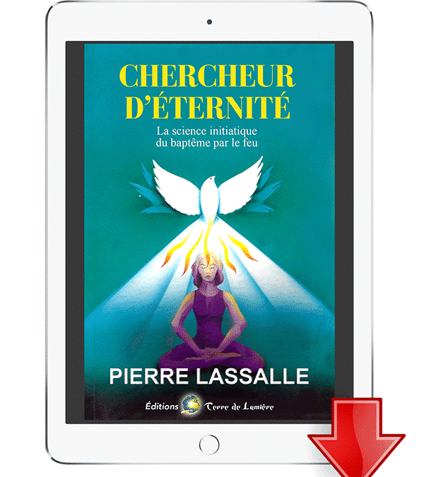 Livre « Chercheur d’Éternité – La science initiatique du baptême par le feu » – Pierre Lassalle – version ebook