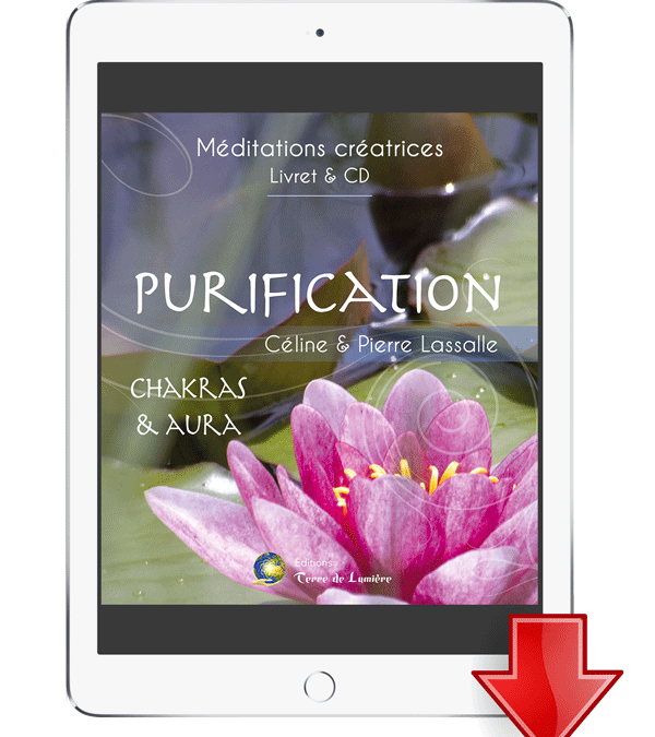 Méditation « Purification Chakras & Aura » – Pierre & Céline Lassalle- version ebook/audio