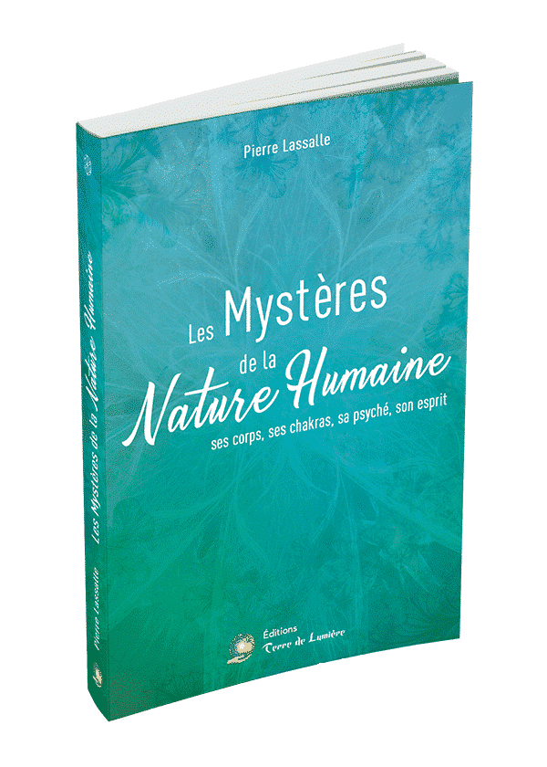 Les Mystères de la Nature Humaine - Ses corps, ses chakras, sa psyché, son esprit